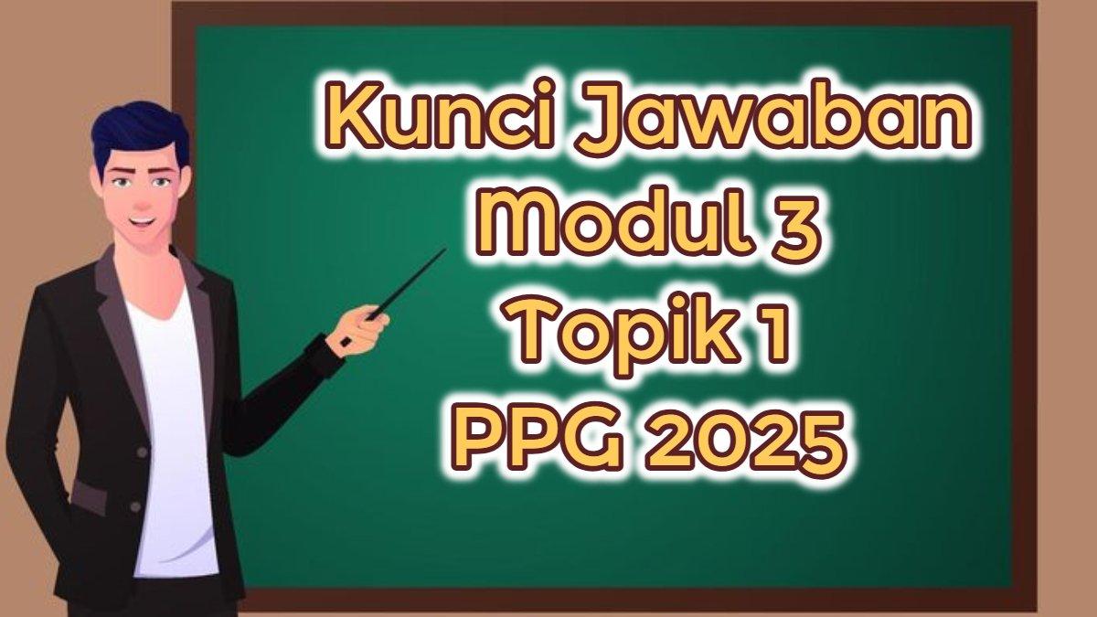 PPG 2025 - Inilah soal dan kunci jawaban Modul 3 Topik 1 PPG 2025: Apa yang Dimaksud dengan Keberagaman Peserta Didik di Kelas?