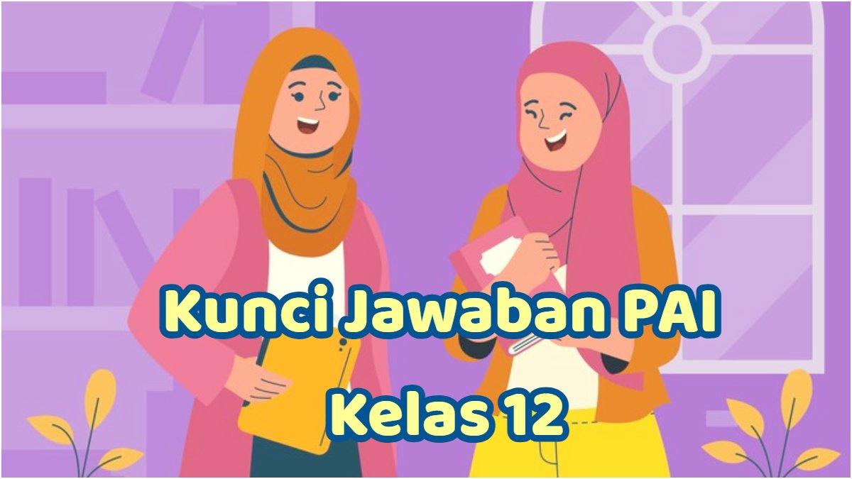 KUNCI JAWABAN PAI - Inilah soal dan kunci jawaban PAI kelas 12  Kurikulum Merdeka. 
