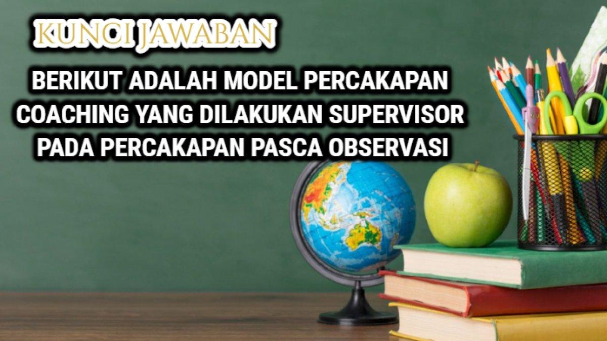 Jawaban dari soal 'Berikut adalah model percakapan coaching yang dapat dilakukan supervisor pada percakapan pasca-observasi...'