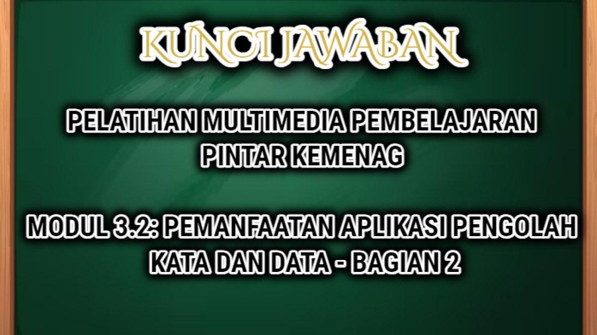 Jawaban dari soal Pelatihan Multimedia Pembelajaran Pintar Kemenag Modul 3.2: Pemanfaatan Aplikasi Pengolah Kata dan Data - bagian 2.