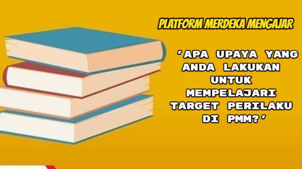 Kunci jawaban terakurat dari soal 'Apa upaya yang Anda lakukan untuk mempelajari target perilaku di Platform Merdeka Mengajar atau PMM?'