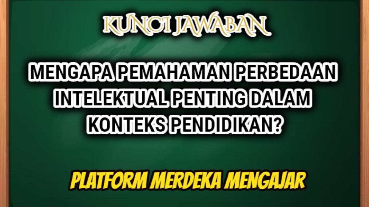 jawaban soal 'Mengapa pemahaman perbedaan intelektual penting dalam konteks pendidikan?' Post Test Evaluasi Pemahaman Modul 1 Platform Merdeka.