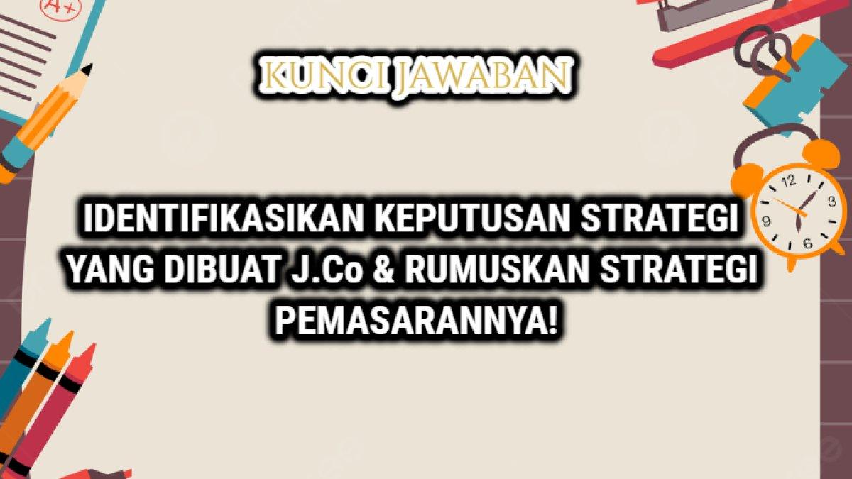 Jawaban terakurat dari soal ''Identifikasikanlah keputusan-keputusan strategis yang dibuat oleh J.Co dan rumuskanlah strategi pemasarannya!'