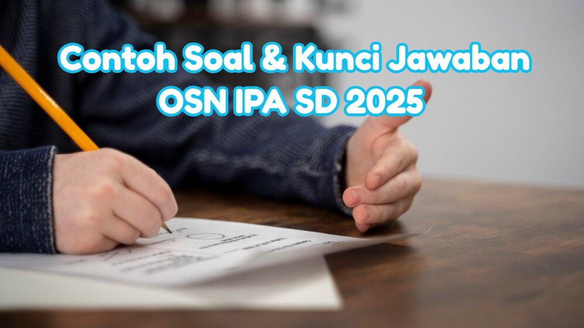 SOAL OSN IPA - Inilah kumpulan contoh soal dan kunci jawaban OSN IPA SD 2025.