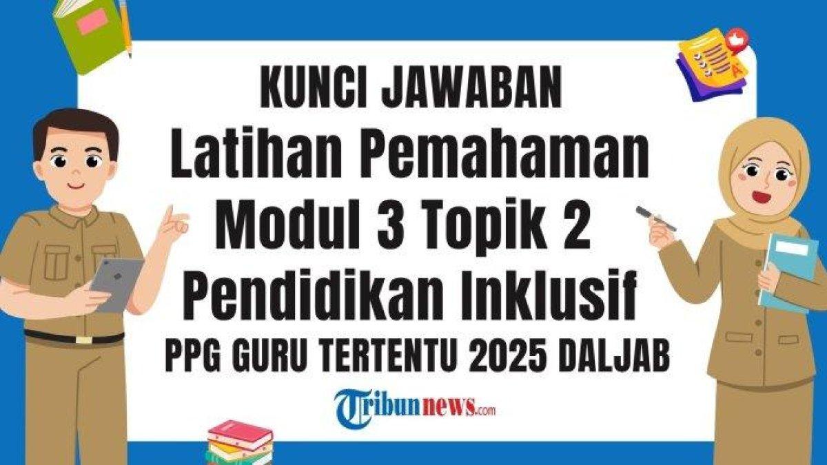 SOAL PPG 2025 - Desain grafis kunci jawaban Latihan Pemahaman Modul 3 Topik 2 Pendidikan Inklusif PPG 2025 dibuat dengan Canva, Senin (9/6/2025). Kunci jawaban Latihan Pemahaman Modul 3 Topik 2 Pendidikan Inklusif, PPG 2025, Pengantar Pendidikan Anak Berkebutuhan Khusus (PPABK).