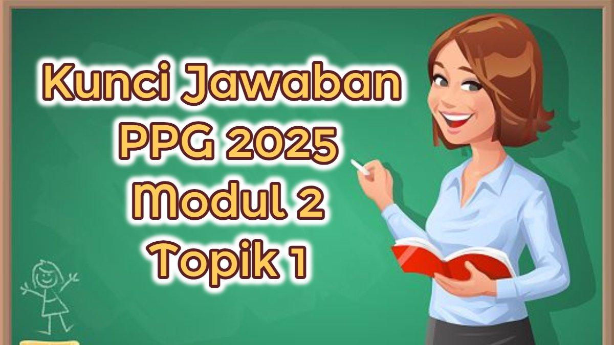 PPG 2025 - Inilah kunci jawaban PPG 2025 Modul 2 Topik 1 Cerita Reflektif: Bagaimana Cara Mengidentifikasi Emosi Diri?