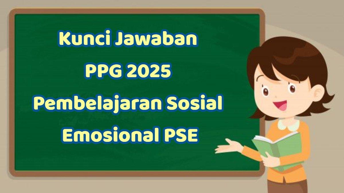 PPG 2025 - Inilah kunci jawaban PPG 2025 Pembelajaran Sosial Emosional PSE, School Well-being: Mengapa Berkolaborasi?