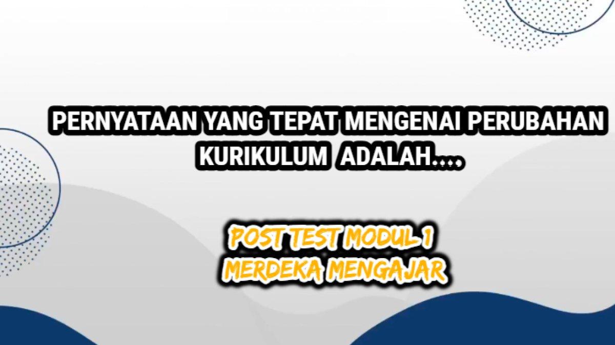 Kunci jawaban terbaik dari soal 'Pernyataan yang tepat mengenai perubahan kurikulum adalah?'