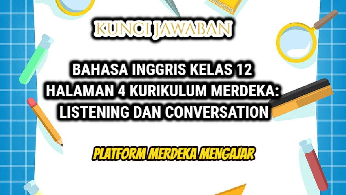 kunci jawaban dari Bahasa Inggris Kelas 12 Halaman 4 Kurikulum Merdeka terkait Listening and Conversation.
