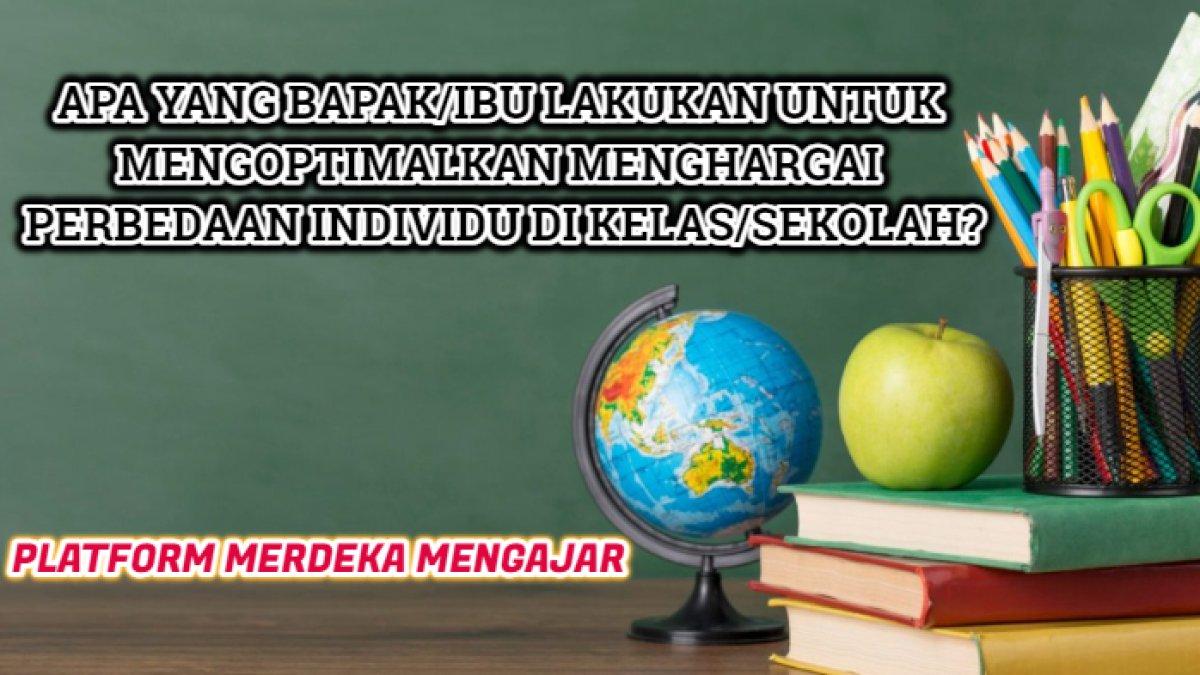 kunci jawaban dari soal 'Apa yang Bapak/Ibu dapat lakukan untuk membantu mengoptimalkan menghargai perbedaan individu di kelas atau lingkungan sekolah yang Bapak/Ibu miliki?'