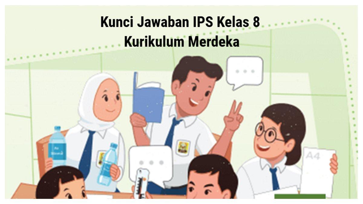 KUNCI JAWABAN IPS - Berikut ini adalah kunci jawaban IPS kelas 8 Kurikulum Merdeka