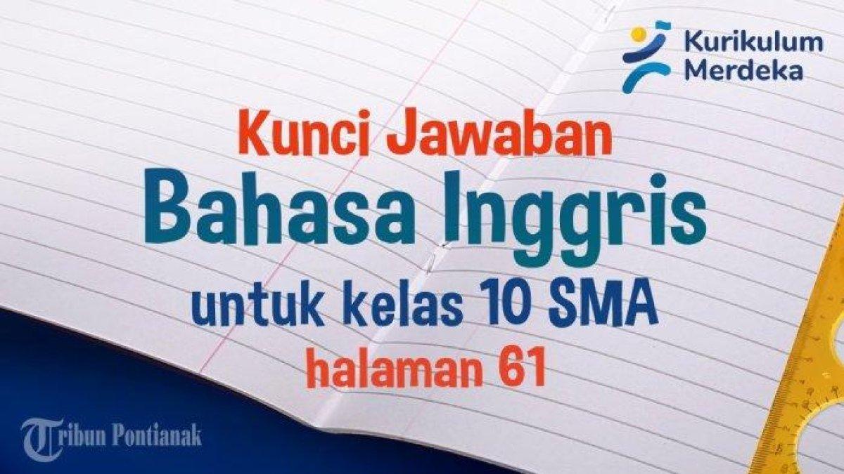 Kunci jawaban terakurat Bahasa Inggris kelas 10 halaman 61 terkait materi listen and complete.