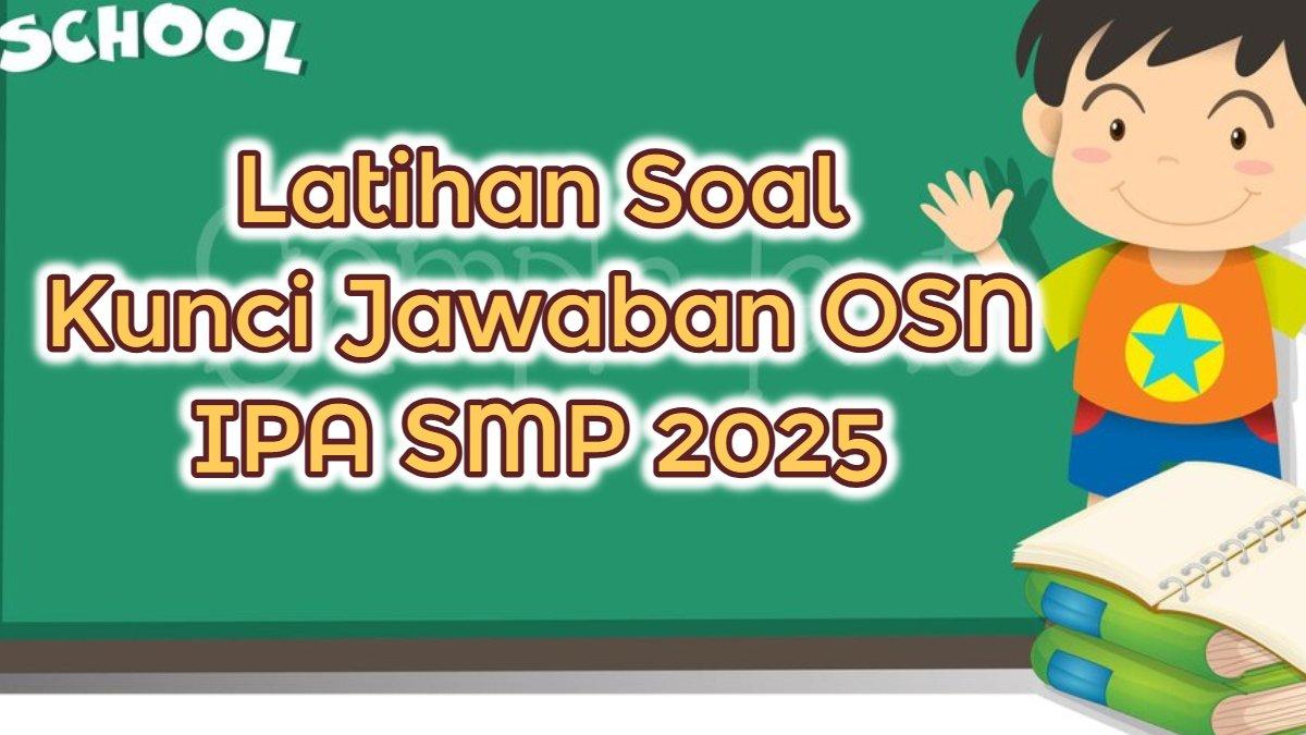 BELAJAR OSN IPA - Kumpulan latihan soal dan kunci jawaban Olimpiade Sains Nasional (OSN) IPA SMP 2025.