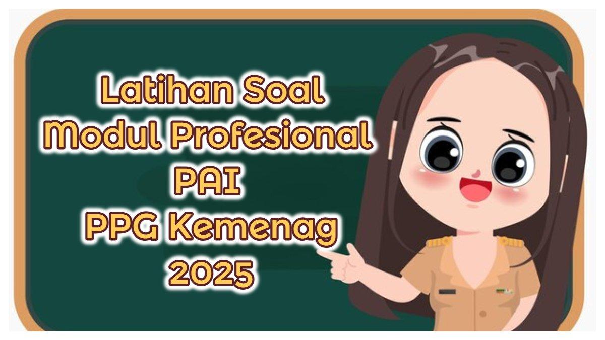 PPG KEMENAG 2025 - Kumpulan latihan soal tes akhir Modul Profesional PAI PPG Kemenag 2025.