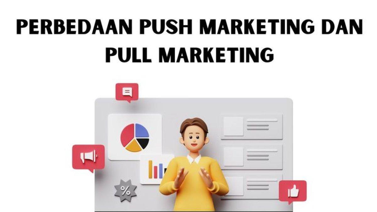 penjelasan terkait perbedaan dari pull dan push marketing
