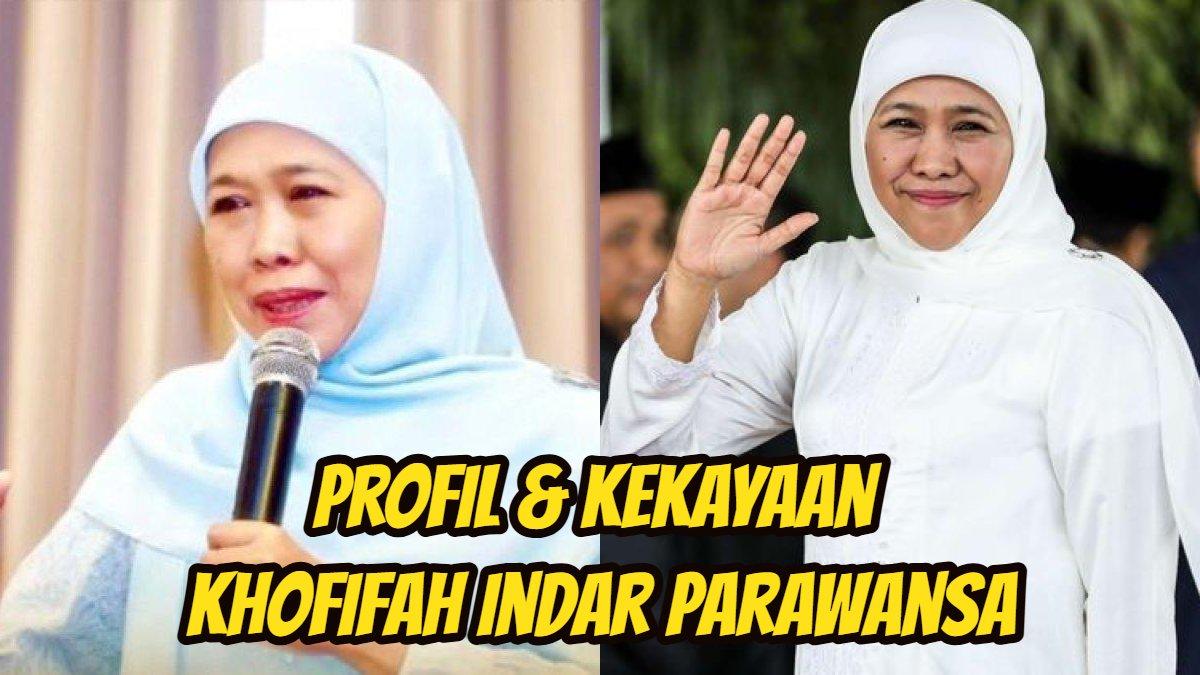 Profil dan kekayaan Khofifah Indar Parawansa.