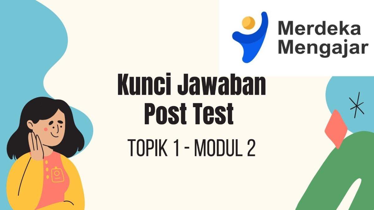 Kunci jawaban Post Test Modul 1 Topik 2 mewujudkan pembelajaran transformatif pada projek pembelajaran Bu Monik'