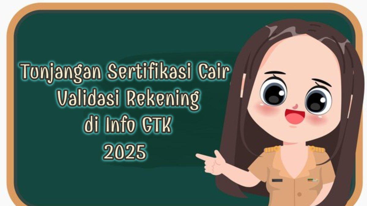 INFO GTK 2025 - Tunjangan sertifikasi guru cair, segera validasi rekening di Info GTK 2025.