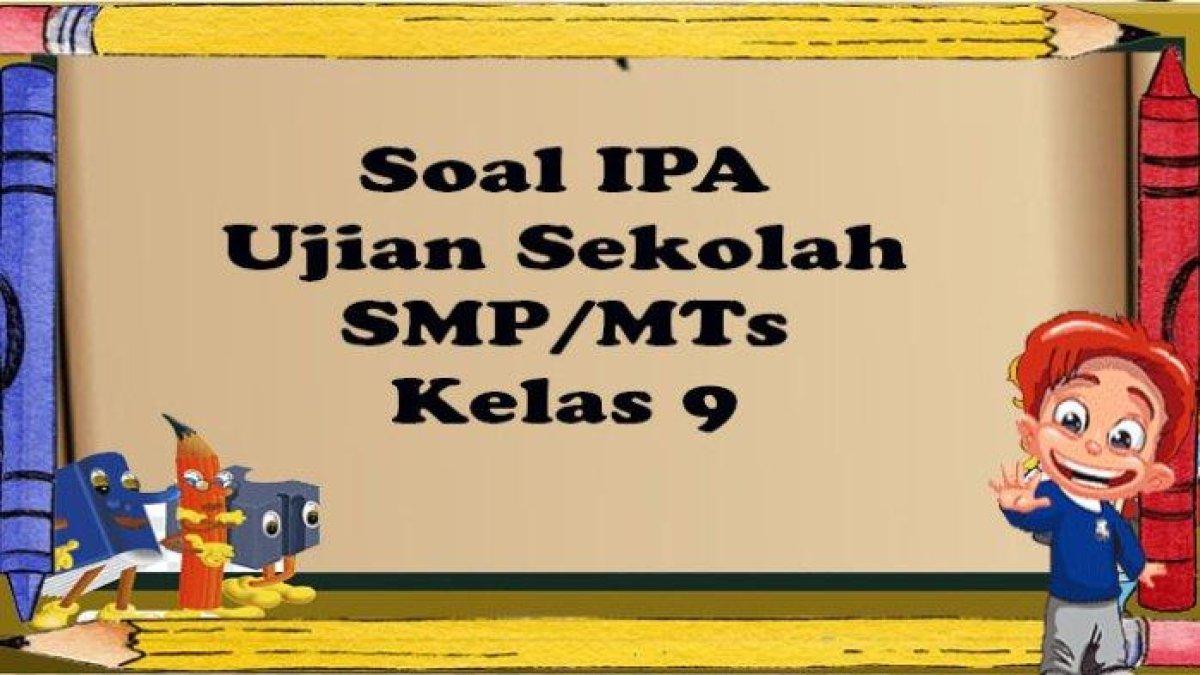 soal dan pembahasan mengenai ilmu pengetahuan alam kelas 9