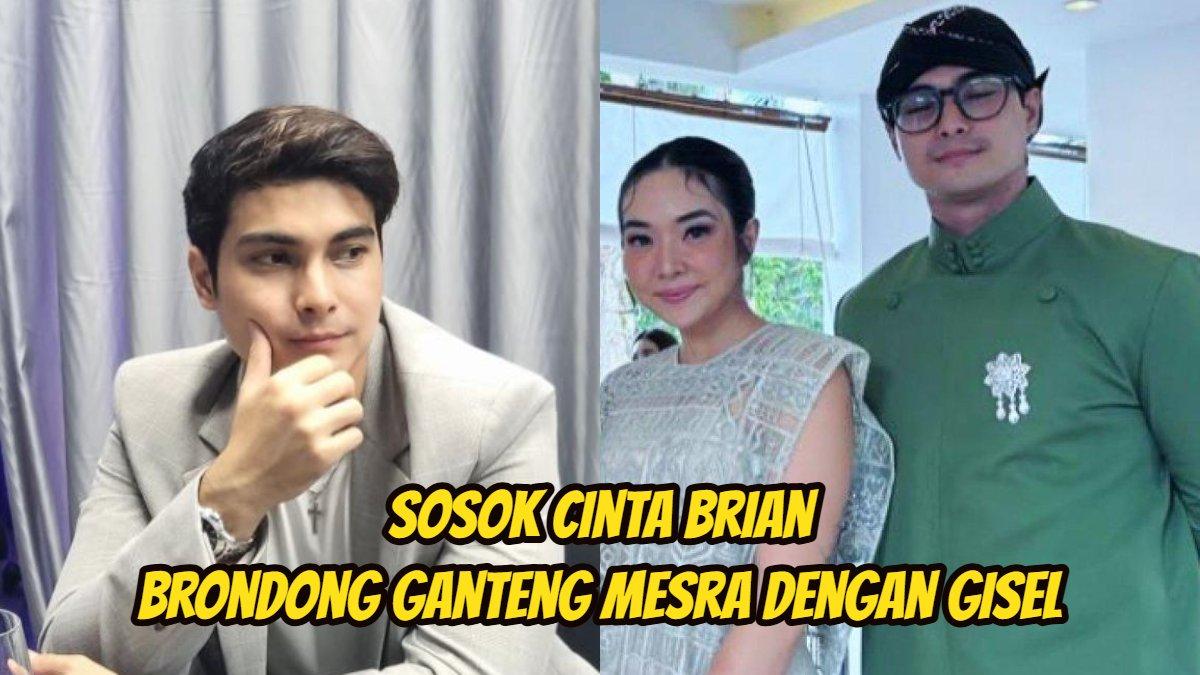 CINTA BRIAN GISEL - Inilah sosok aktor Cinta Brian, brondong ganteng yang mesra dengan Gisella Anastasia, digosipkan pacari mantan istri Gading Marten.