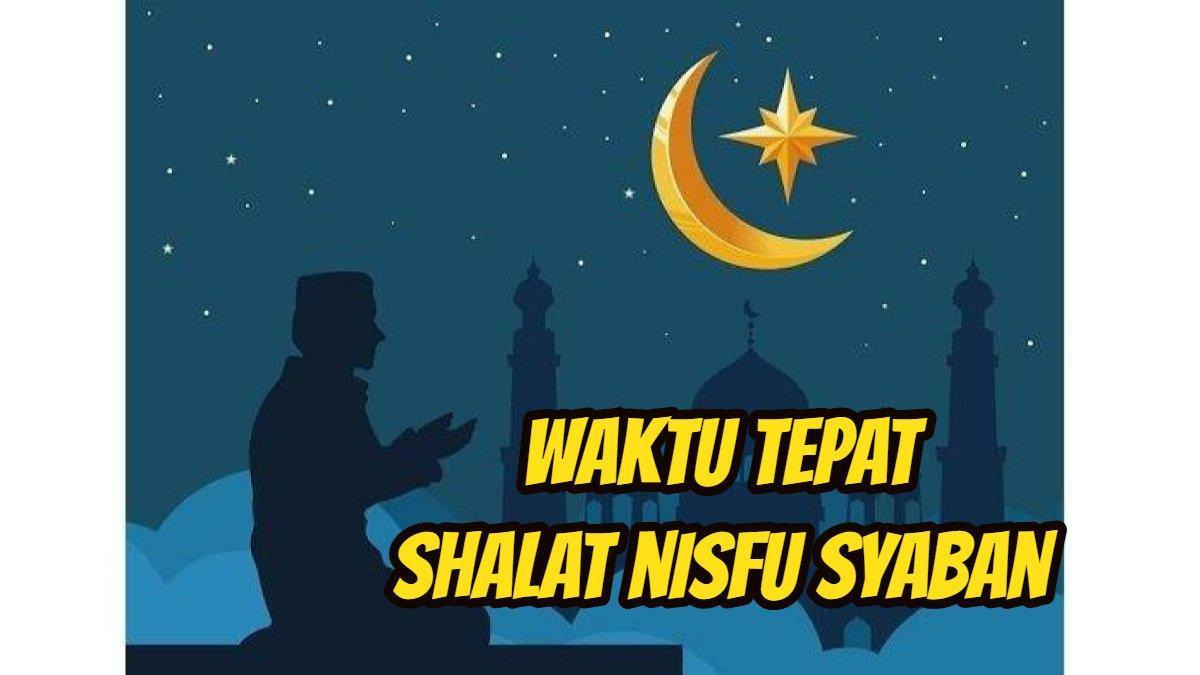 Waktu yang Tepat Sholat Nisfu Syaban 2025, Simak Tata Cara dan Bacaan