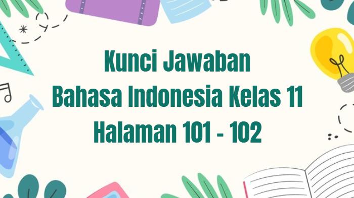 Kunci Jawaban Bahasa Indonesia Kelas 11 Halaman 101 102 Kurikulum ...