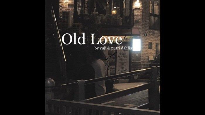 Old Love lagu yang menyentuh hati dan menggugah perasaan