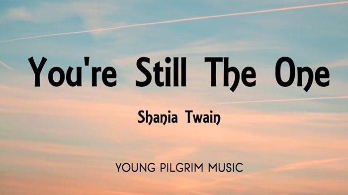 Translate Lirik Lagu Shania Twain - You're Still The One, Bercerita Tentang Kesetiaan Seseorang ...