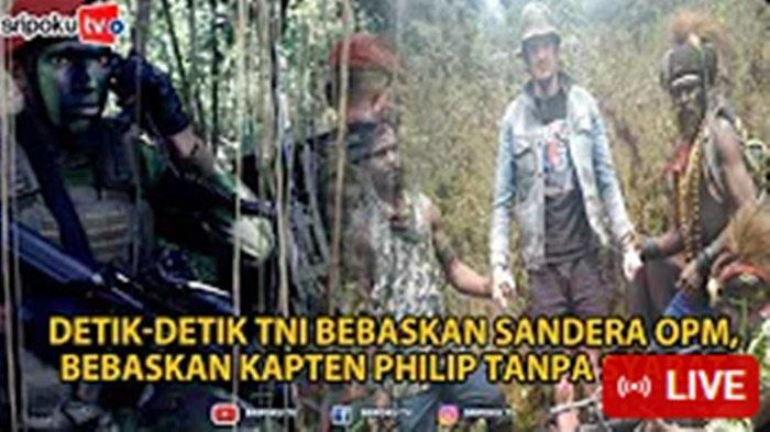 Video Detik-detik TNI Bebaskan Sandera OPM, Negosiasi 30 Menit, Bebaskan Kapten Philip Tanpa Syarat