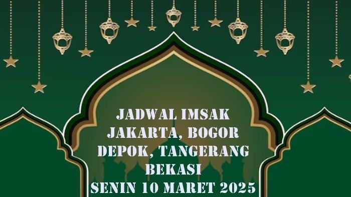 Jadwal Imsak Senin 10 Maret 2025, Untuk Wilayah Jakarta, Bogor, Depok ...