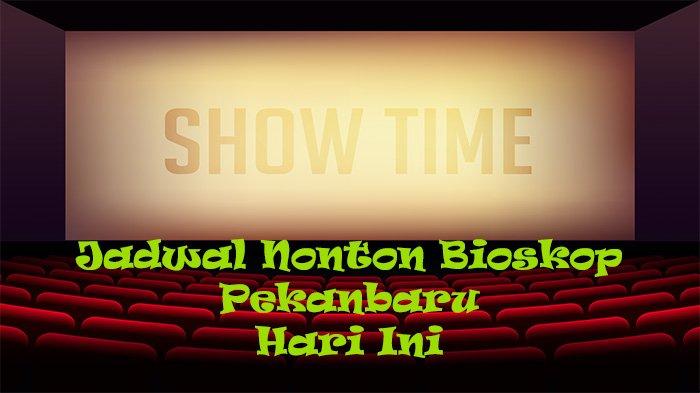 JADWAL Nonton Bioskop Pekanbaru Hari Ini Kamis 11 April: Jam Tayang