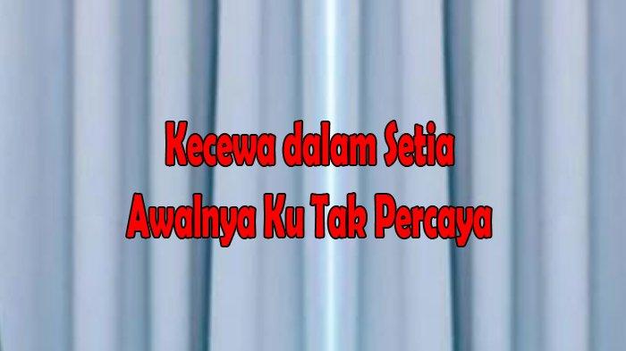 Awalnya Ku Tak Percaya : Lirik Kecewa dalam Setia dan Chord Kecewa