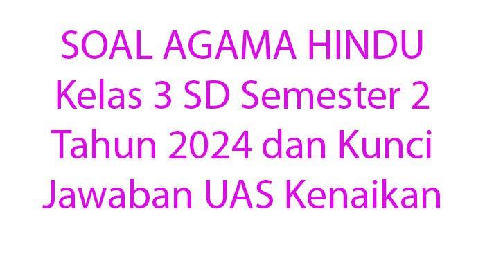 Mengasah Pemahaman: Kumpulan Soal Agama Hindu Kelas 3 SD Semester 2 Pilihan Ganda