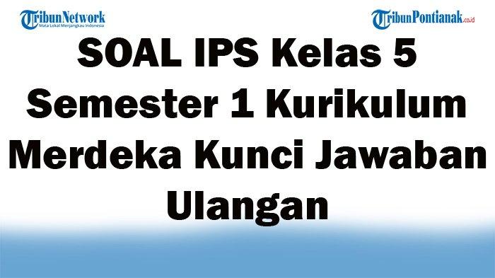 Soal ips kelas 5 semester 1 dan kunci jawaban 2021
