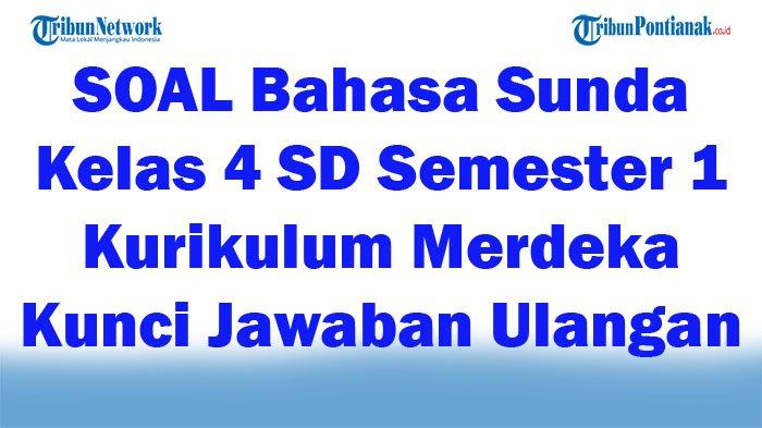 Memahami dan Menguasai Bahasa Sunda: Panduan Lengkap Soal Kurikulum 2013 Kelas 4 Semester 1