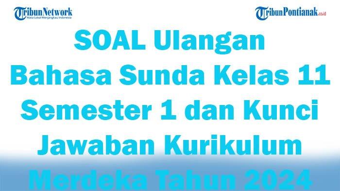 Mengasah Kemampuan Berbahasa Sunda: Kumpulan Contoh Soal Kelas 11 Semester 1 Kurikulum 2013