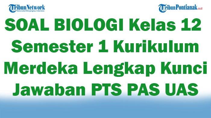 Menguasai Biologi Kelas 12 Semester 1: Panduan Lengkap Mengunduh Soal UAS dan Strategi Jitu Menaklukkannya Menguasai Biologi Kelas 12 Semester 1: Panduan Lengkap Mengunduh Soal UAS dan Strategi Jitu Menaklukkannya