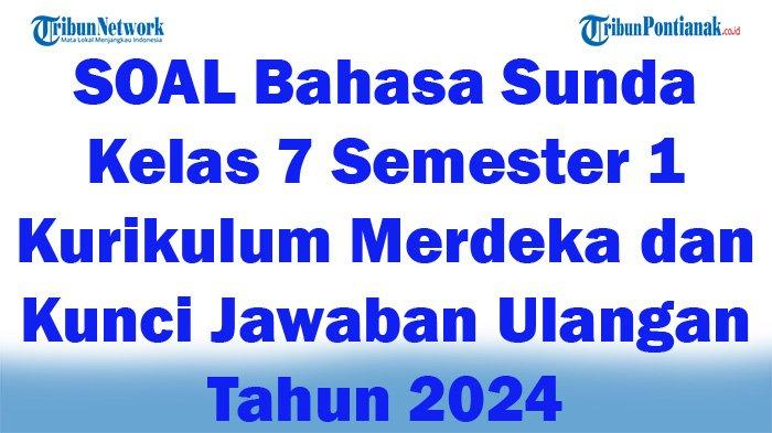 Ngaguar Kasalempang: Ngabahas Tuntas Conto Soal Basa Sunda Kelas 7 Semester 1 pikeun Ngarojong Pangaweruh Siswa Ngaguar Kasalempang: Ngabahas Tuntas Conto Soal Basa Sunda Kelas 7 Semester 1 pikeun Ngarojong Pangaweruh Siswa