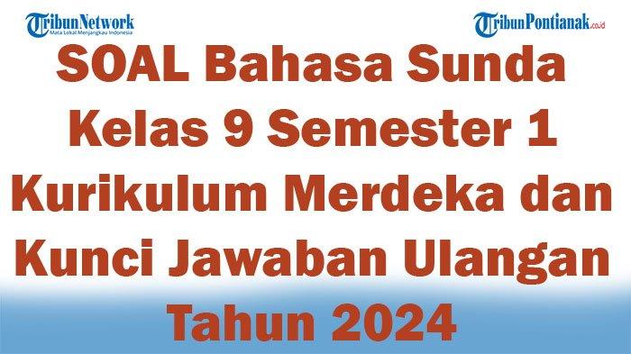Soal dan Kunci Jawaban Bahasa Sunda Kelas 9 Semester 2