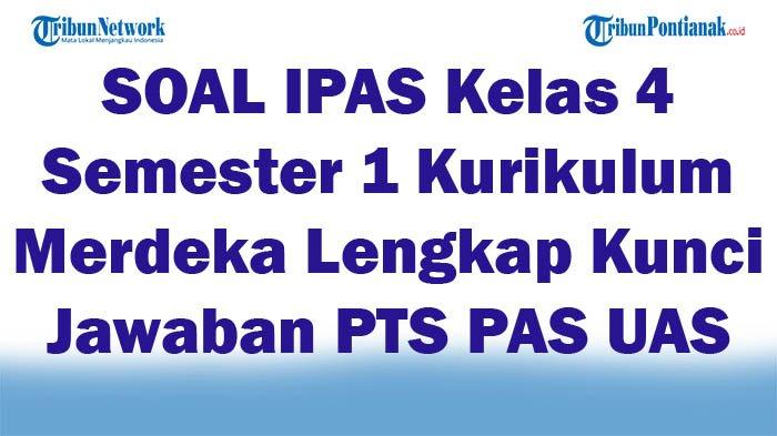 45 SOAL IPAS Kelas 4 Semester 1 Kurikulum Merdeka Lengkap Kunci Jawaban ... Materi ipas kelas 4 semester 1 tema 1