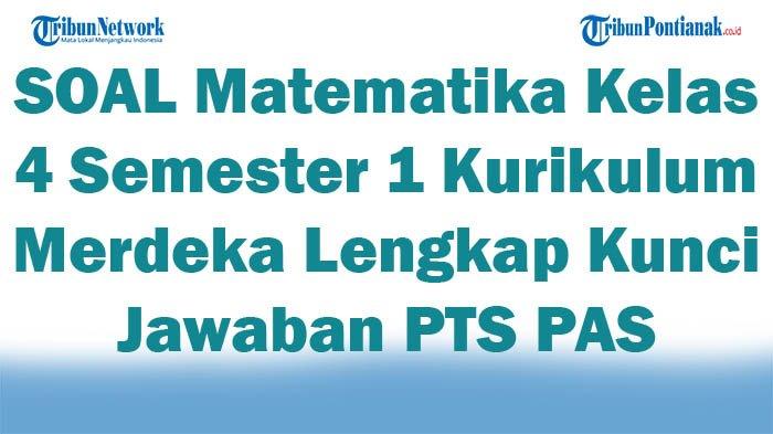 45 SOAL Matematika Kelas 4 Semester 1 Kurikulum Merdeka Lengkap Kunci ...