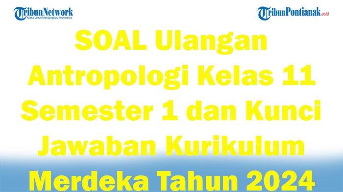 Soal antropologi kelas 11 semester 1