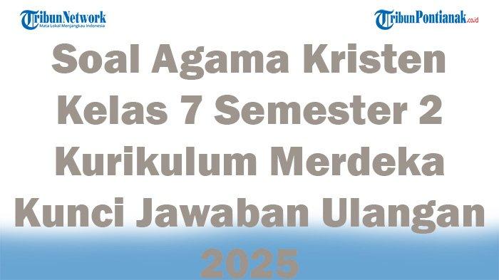 Soal Agama Kristen Kelas 7 Semester 2 K13: Panduan Belajar