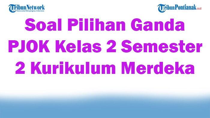 Soal jawaban 47 pilihan ganda PJOK kelas 10 Kurikulum Merdeka 2026 semester 2