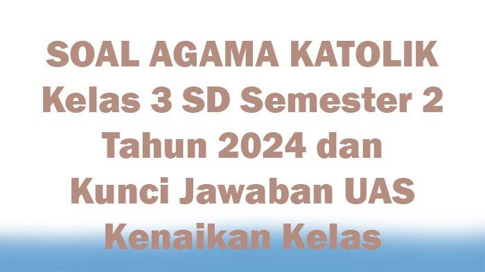 Contoh Soal Agama Kelas 3 SD Kenaikan Kelas Contoh Soal Agama Kelas 3 SD Kenaikan Kelas