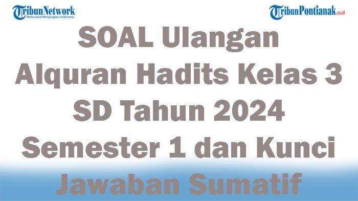 Soal Al-Quran Hadits Kelas 3 Semester 1 & Kunci Jawaban