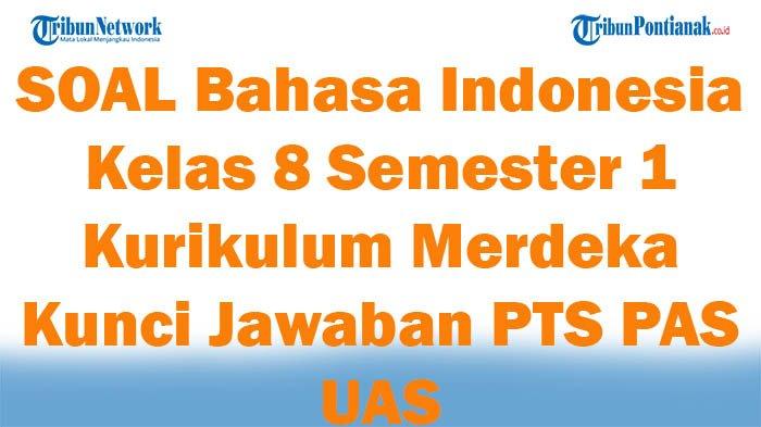 60 Soal Ujian Sekolah dan Kunci Jawaban PTS Bahasa Indonesia Kelas 8 Semester 1 Kurikulum Merdeka
