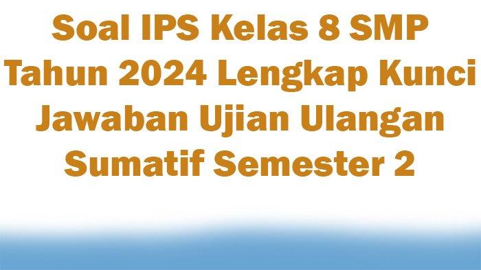 Mengupas Tuntas Soal Ulangan IPS Kelas 8 Semester 2: Panduan Belajar dan Prediksi Materi
