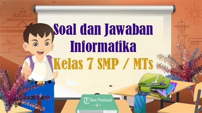 60 SOAL Informatika Kelas 7 SMP / MTs, Kunci Jawaban Ulangan UAS PAT ...