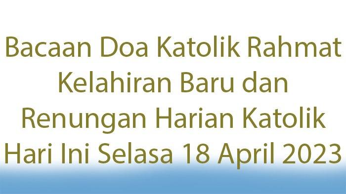 Renungan Katolik Harian: Pencarian Kelahiran Baru 13 April 2026